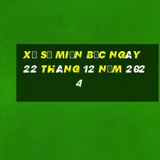 xổ số miền bắc ngày 22 tháng 12 năm 2024