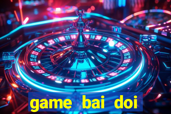 game bai doi thuong vua bai vip