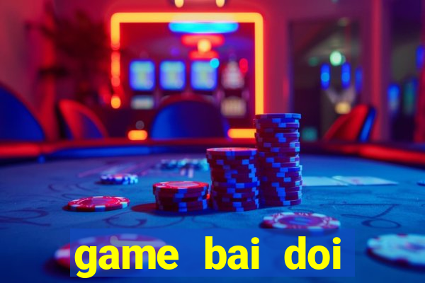 game bai doi thuong vua bai vip