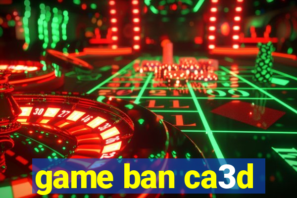 game ban ca3d