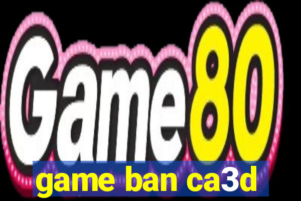 game ban ca3d