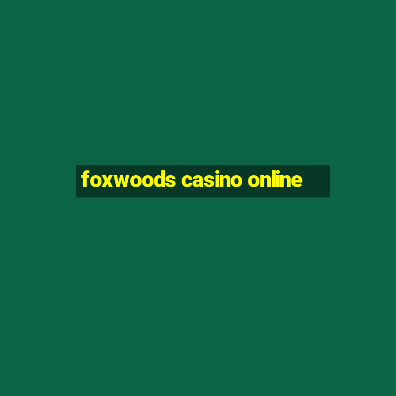 foxwoods casino online