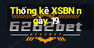 Thống kê XSBN ngày 19