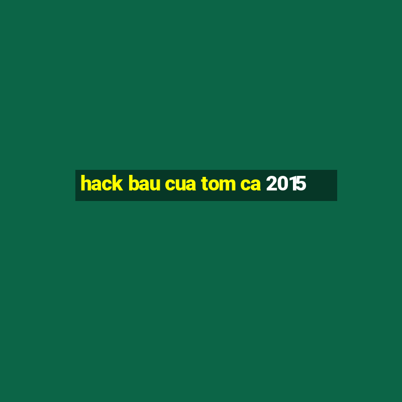 hack bau cua tom ca 2015