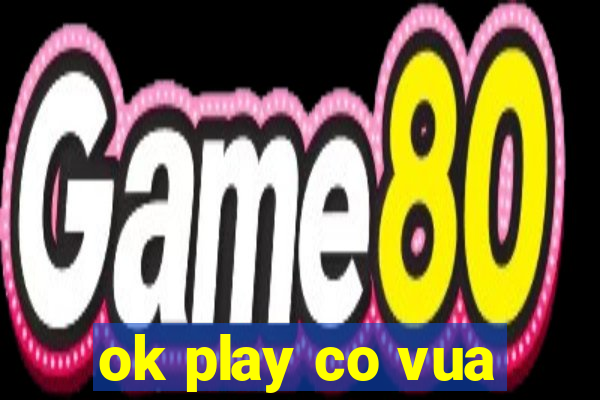 ok play co vua