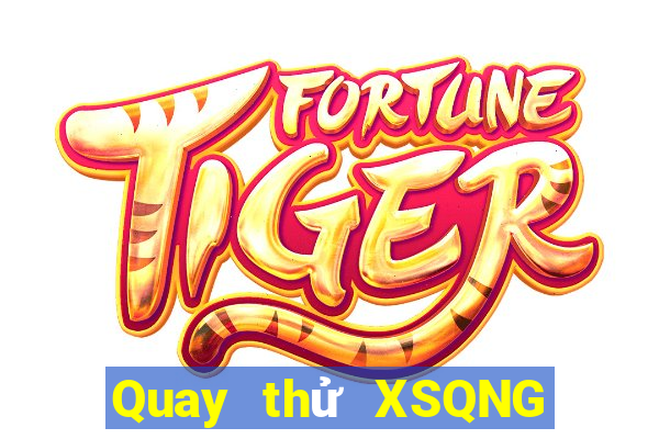 Quay thử XSQNG ngày 17