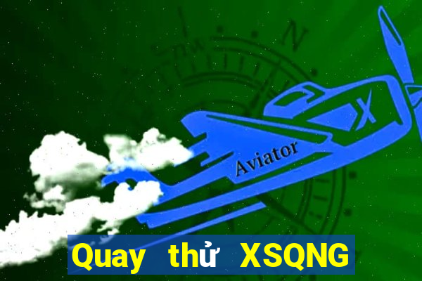 Quay thử XSQNG ngày 17