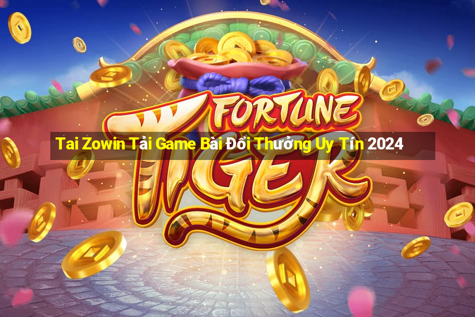 Tai Zowin Tải Game Bài Đổi Thưởng Uy Tín 2024