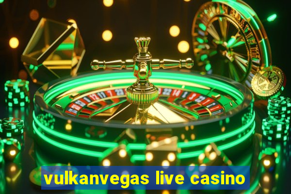 vulkanvegas live casino