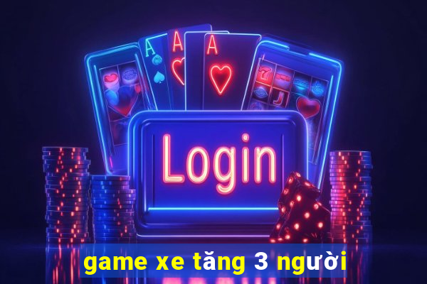 game xe tăng 3 người