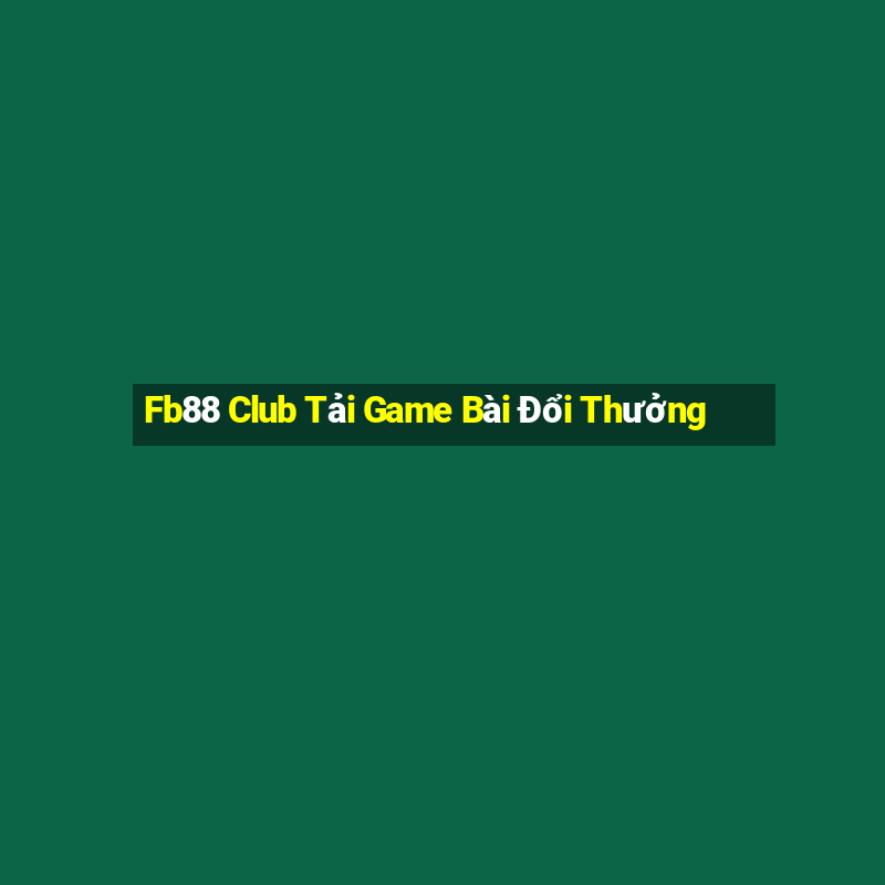 Fb88 Club Tải Game Bài Đổi Thưởng