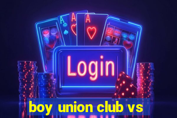 boy union club vs