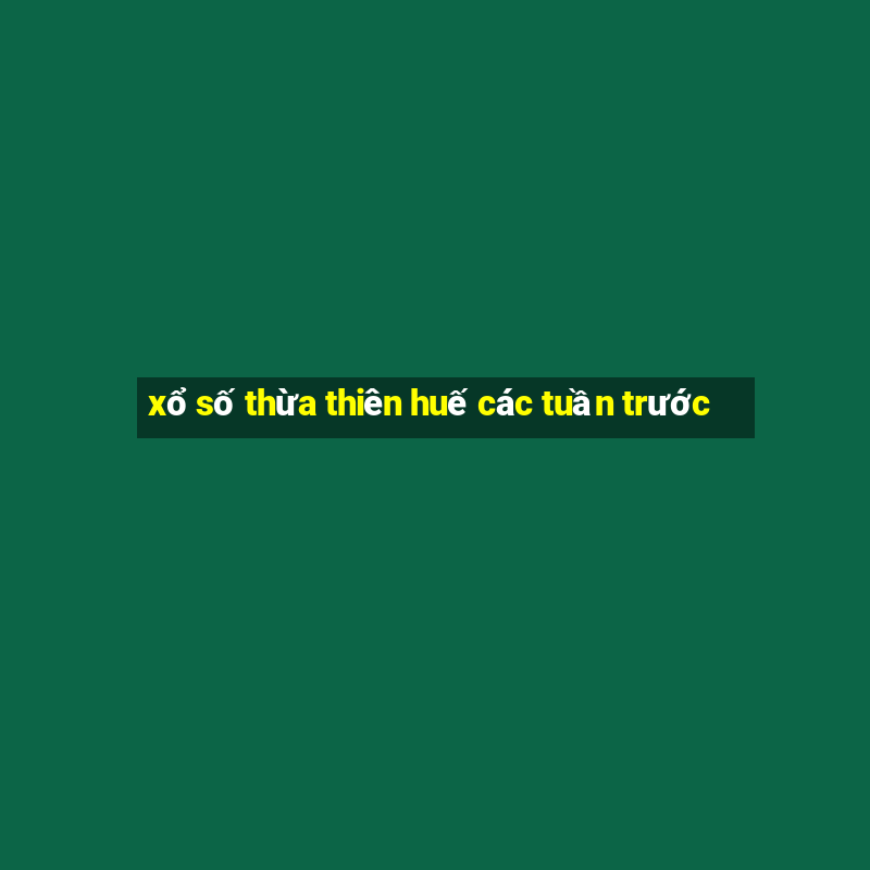 xổ số thừa thiên huế các tuần trước