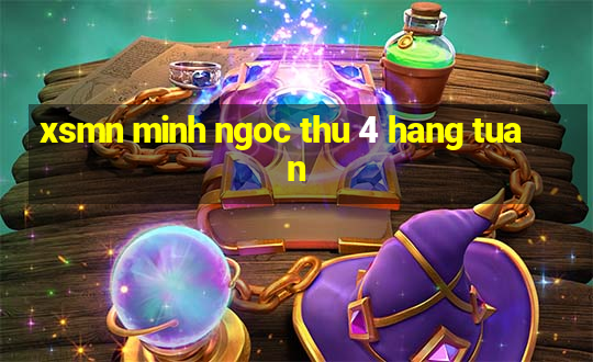 xsmn minh ngoc thu 4 hang tuan