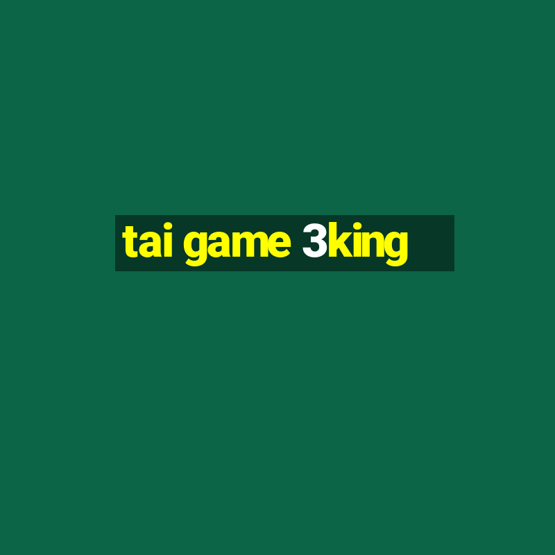 tai game 3king