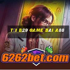 Tải B29 Game Bài A88