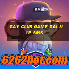 Bay Club Game Bài Nạp Sms