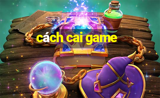 cách cai game