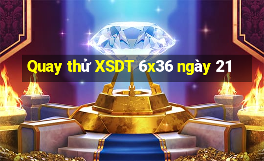 Quay thử XSDT 6x36 ngày 21