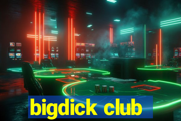 bigdick club