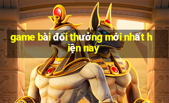 game bài đổi thưởng mới nhất hiện nay