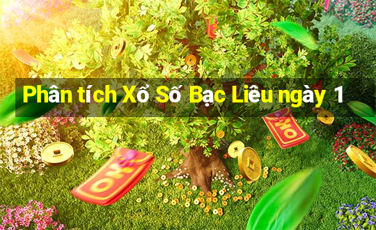 Phân tích Xổ Số Bạc Liêu ngày 1