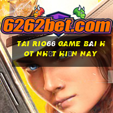 Tai Rio66 Game Bài Hot Nhất Hiện Nay