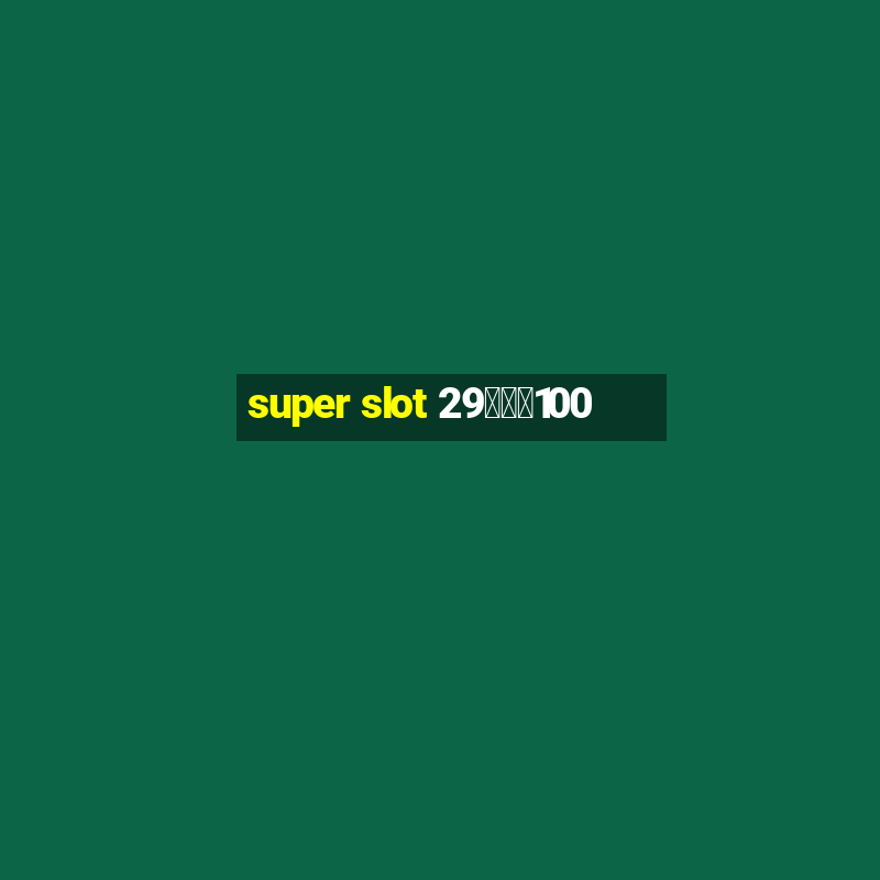 super slot 29รับ100