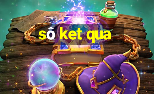 sô ket qua