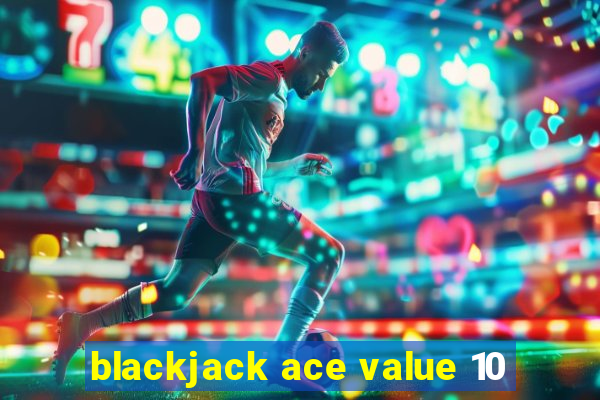 blackjack ace value 10