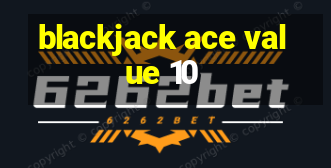 blackjack ace value 10