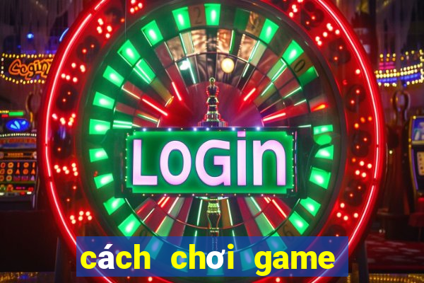 cách chơi game trên google