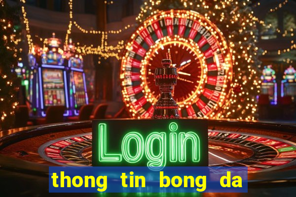 thong tin bong da hom nay