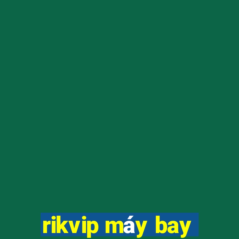 rikvip máy bay