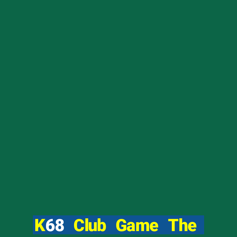 K68 Club Game The Bài Mobile 2021