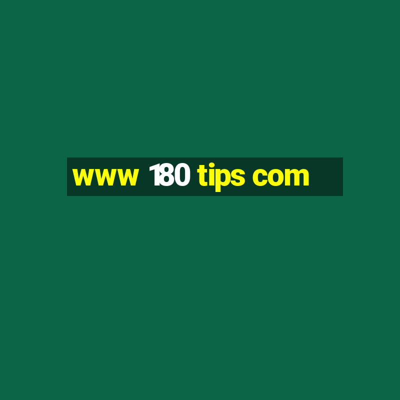 www 180 tips com