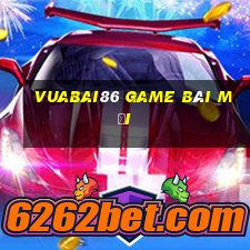 Vuabai86 Game Bài Mới