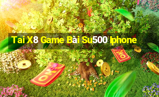 Tai X8 Game Bài Su500 Iphone