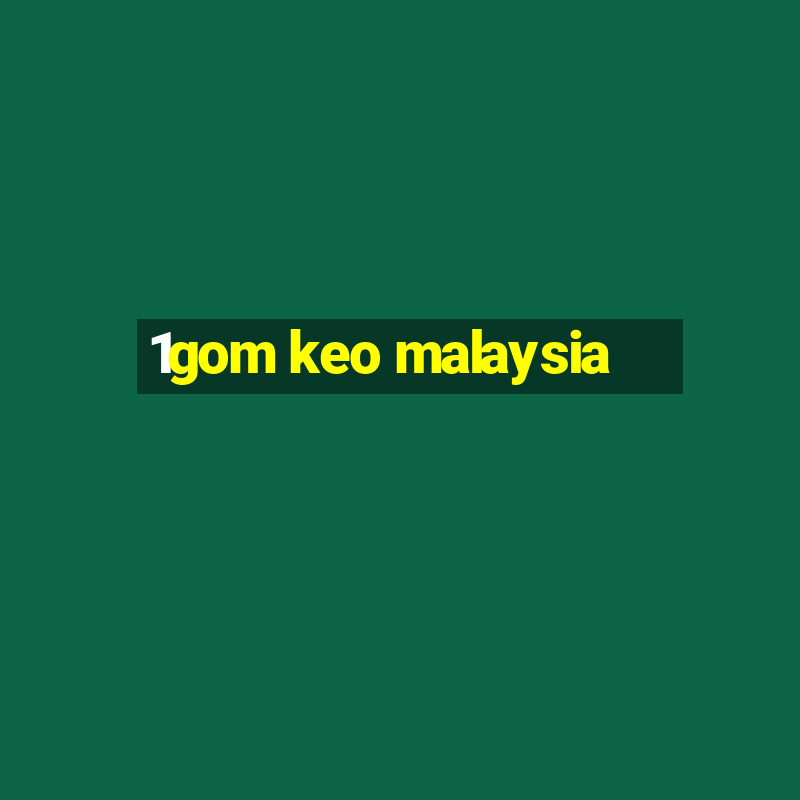 1gom keo malaysia