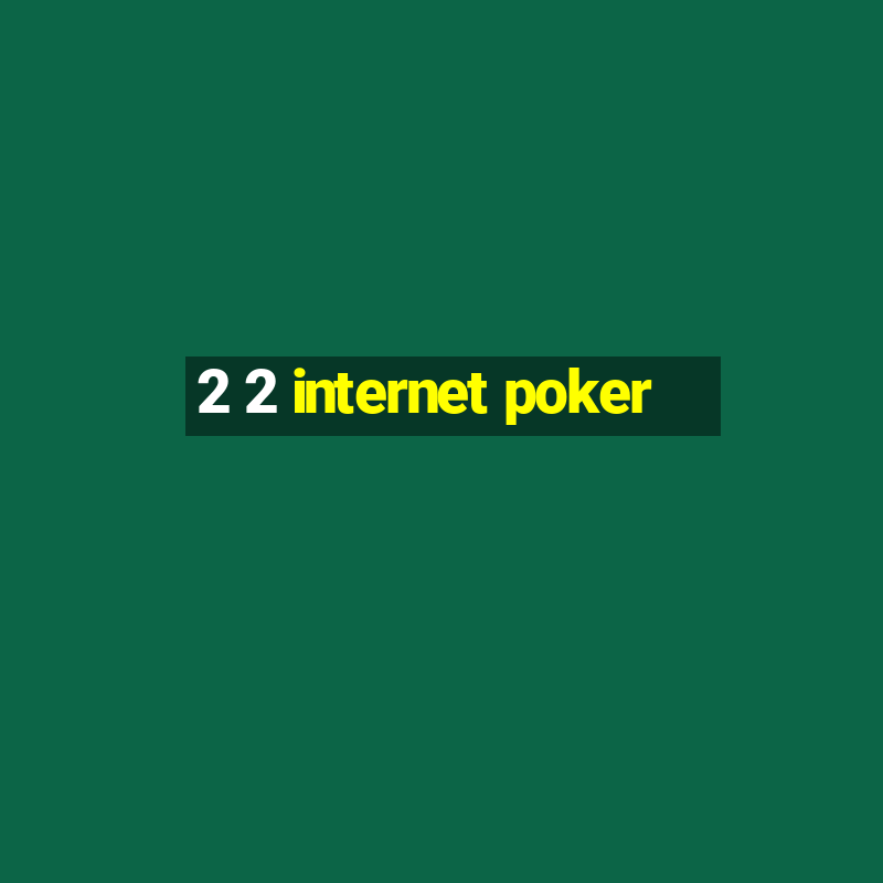 2 2 internet poker