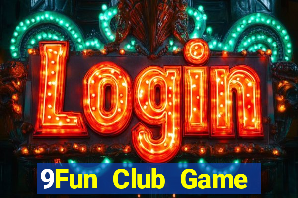 9Fun Club Game Bài Vip Club Đổi Thưởng