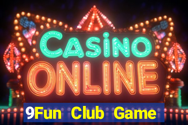 9Fun Club Game Bài Vip Club Đổi Thưởng