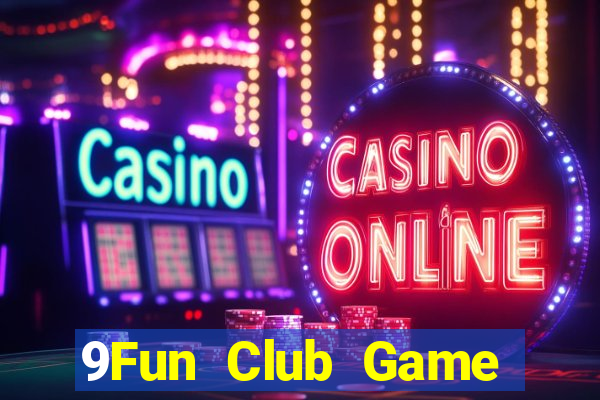 9Fun Club Game Bài Vip Club Đổi Thưởng