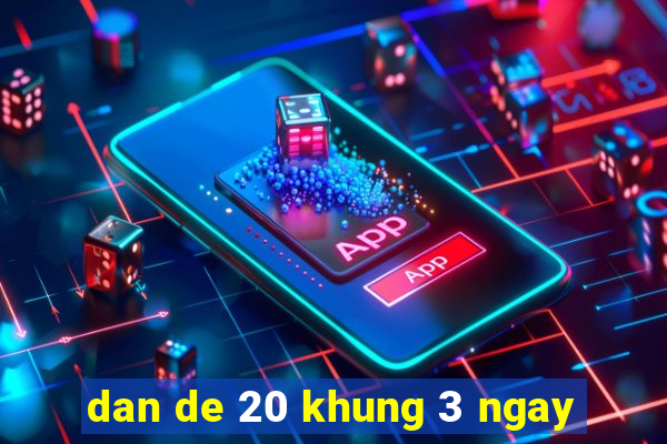 dan de 20 khung 3 ngay