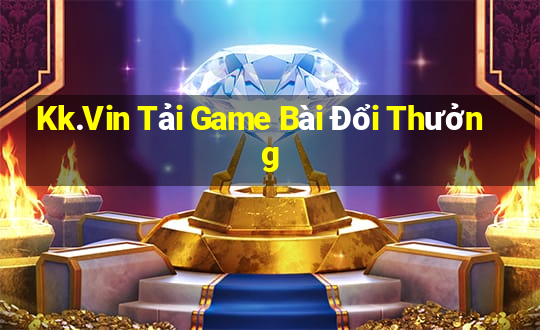 Kk.Vin Tải Game Bài Đổi Thưởng