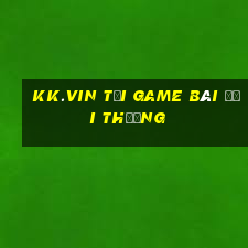 Kk.Vin Tải Game Bài Đổi Thưởng