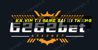 Kk.Vin Tải Game Bài Đổi Thưởng