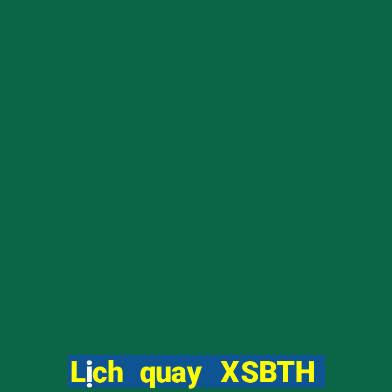 Lịch quay XSBTH ngày 19