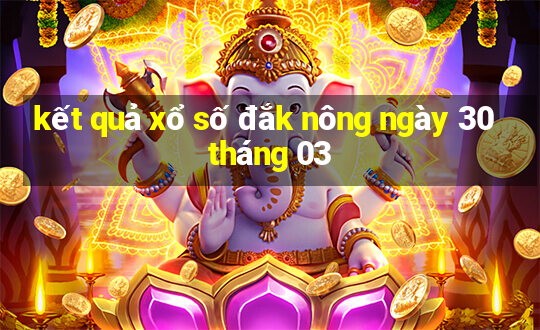 kết quả xổ số đắk nông ngày 30 tháng 03