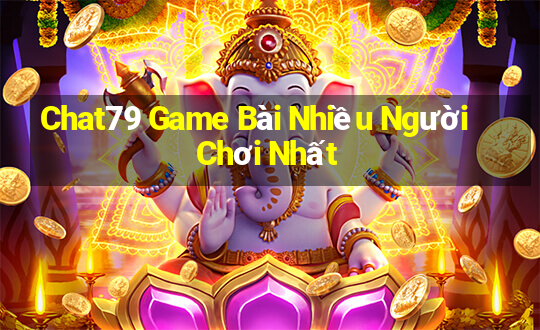 Chat79 Game Bài Nhiều Người Chơi Nhất